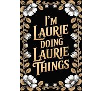 I'm Laurie Doing Laurie Things: Personalised Name Journal - Lined Notebook Birthday Present for Laurie - Funny Custom Quote, 6x9 inches - 120 pages