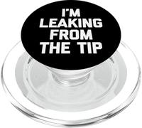 I'm Leaking From The Tip - Funny Saying Sarcastic Guys Men PopSockets PopGrip for MagSafe