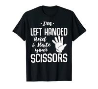 I'm Left Handed And I Hate Your Scissors Funny Left Handed T-Shirt