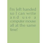 I'm left handed so I can write and use a computer mouse all at the same time!: COMPOSITION NOTEBOOK - 120 college ruled pages - 8.5" x 11"