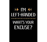 I'm Left-Handed - What's your Excuse?: Lefty Dotgrid Notebook & Journal to write in, funny gift for Lefties, Left Handers and Left Handed Students and ... To-Do Lists, Calculations & Creative Writing