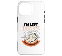 I'm Left Handed What's Your Superpower Case for iPhone 16 Pro Max