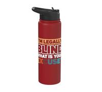 I'm Legally Blind What is Your Excuse? Stainless Steel Insulated Water Bottle