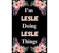 I'm Leslie Doing Leslie Things: A Cute Personalized Notebook for Women, Teens, and Girls Named Leslie - Fun Gift for Writing, Journaling, and Everyday Notes
