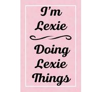 I'm Lexie Doing Lexie Things: Personalized Sketchbook, Perfect for Sketching Drawing Noting and Writing, 120 Pages, 6x9