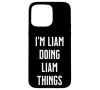 I'm LIAM Doing Things Personalized First Name Case for iPhone 15 Pro Max