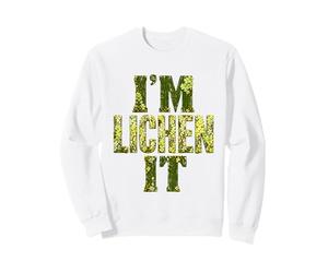 I'm Lichen It Nature Humor Botanical Plant Lover Botany Pun Sweatshirt