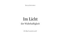 Im Licht der Wahrhaftigkeit: Ein Buch zurück zu dir