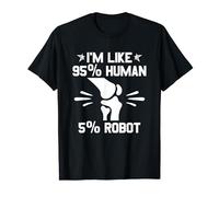 I'm Like 95% Human 5% Robot Knee Replacement Recovery T-Shirt