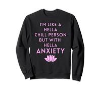 I'm Like A Hella Chill Person But With Hella Anxiety Sweatshirt