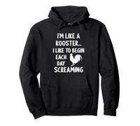 I'm Like A Rooster I Like To Begin Each Day Screaming Funny Pullover Hoodie
