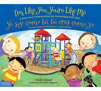I'm Like You, You're Like Me / Yo Soy Como Tu, Tu Eres Como Yo: A Book about Understanding and Appreciating Each Other/Un Libro Para Entendernos y Apreciarnos