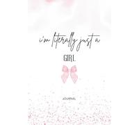 i'm literally just a girl: A Funny & Relatable Notebook for Women, Teens, and Anyone Owning Their Sass | 6x9 Journal for Thoughts, Plans & Random Brilliance | The Perfect Cute Gift for Her