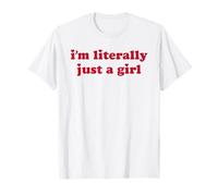 I'm Literally Just A Girl Funny Saying T-Shirt