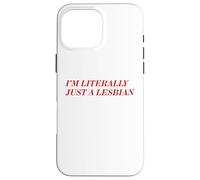 I'm Literally Just A Lesbian Bold Funny Pride Identity Quote Case for iPhone 16 Pro Max
