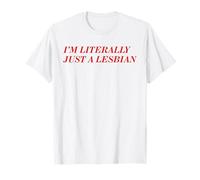 I'm Literally Just A Lesbian Bold Funny Pride Identity Quote T-Shirt