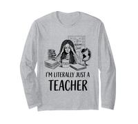I'm Literally Just A Teacher School Funny Classroom Humor Long Sleeve T-Shirt