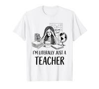 I'm Literally Just A Teacher School Funny Classroom Humor T-Shirt