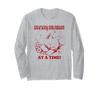 I'm Living The Dream One Bad Decision at A Time Long Sleeve T-Shirt