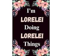 I'm Lorelei Doing Lorelei Things: A Cute Personalized Notebook for Women, Teens, and Girls Named Lorelei - Fun Gift for Writing, Journaling, and Everyday Notes