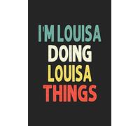 I'M Louisa Doing Louisa Things: Personalized Wife Women Girl Men Notebook Louisa Journal a Beautiful: Lined Notebook / Journal Gift, Iris journal Wife Women Girl Men, Gift, Journal, College