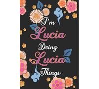 I'm Lucia Doing Lucia Things Notebook Birthday Gift: Personalized Name Journal Writing Notebook For Girls and Women, 100 Pages, 6x9, Soft Cover, Matte Finish