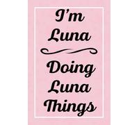 I'm Luna Doing Luna Things: Personalized Sketchbook, Sketch Book for Luna, Perfect for Sketching Drawing Noting and Writing, 120 Pages, 6x9