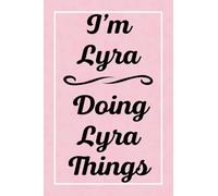 I'm Lyra Doing Lyra Things: Personalized Sketchbook, Sketch Book for Lyra, Perfect for Sketching Drawing Noting and Writing, 120 Pages, 6x9