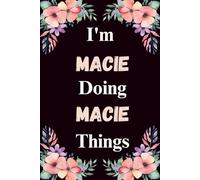 I'm Macie Doing Macie Things: A Cute Personalized Notebook for Women, Teens, and Girls Named Macie - Fun Gift for Writing, Journaling, and Everyday Notes