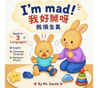 I'm mad!: A Trilingual Story for Emotional Learning: English, Spoken Cantonese (with Jyutping) & Mandarin (with Pinyin)