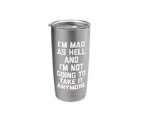I'm Mad As Hell & I'm Not Going to Take It Anymore - Funny Stainless Steel Insulated Tumbler