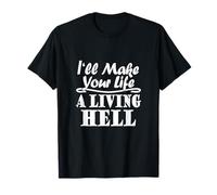I'm Mad & Hate You Design I'll Make Your Life A Living Hell T-Shirt