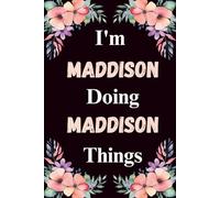 I'm Maddison Doing Maddison Things: A Cute Personalized Notebook for Women, Teens, and Girls Named Maddison - Fun Gift for Writing, Journaling, and Everyday Notes