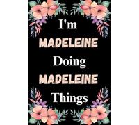 I'm Madeleine Doing Madeleine Things: A Cute Personalized Notebook for Women, Teens, and Girls Named Madeleine - Fun Gift for Writing, Journaling, and Everyday Notes