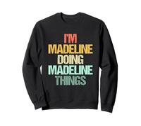 I'm Madeline Doing Madeline Things -Fun Saying Name Madeline Sweatshirt
