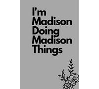 I'm Madison Doing Madison Things: Personalized Journal Notebook name. A Funny and Great Gift for Madison name, 110 Pages