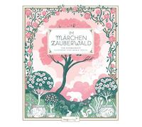 Im Märchenzauberwald: Ein Ausmalbuch | Wunderschöne Kombination von floralen Motiven mit klassischen Volksmärchen, Sagen und Mythen zum Ausmalen: 'Dornröschen', 'Rapunzel', 'Der Fischer und seine Frau