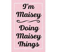 I'm Maisey Doing Maisey Things: Perfect for Sketching Drawing Noting and Writing, 120 Pages, 6x9