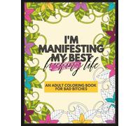 I'm Manifesting My Best Life: a Swear Word Coloring Book for Subversive Adults and Mid-Life Mamas: a motivational swear word coloring book for those who need a few bad words in their life