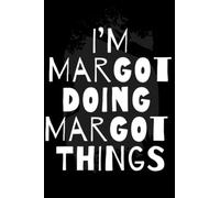 I'm Margot Doing Margot Things: Notebook Gift Margot name, Journal Personalized Gift for Margot , Gift Idea for Margot 2023, 120 Pages
