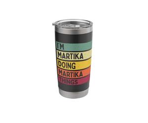 I'm Martika Doing Martika Things Funny Personalized Quote Stainless Steel Insulated Tumbler