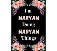 I'm Maryam Doing Maryam Things: A Cute Personalized Notebook for Women, Teens, and Girls Named Maryam - Fun Gift for Writing, Journaling, and Everyday Notes