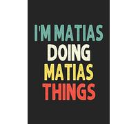 I'M Matias Doing Matias Things: Personalized Wife Women Girl Men Notebook Matias Journal a Beautiful: Lined Notebook / Journal Gift, Iris journal Wife Women Girl Men, Gift, Journal, College