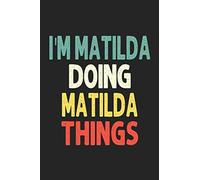 I'M Matilda Doing Matilda Things: Personalized Wife Women Girl Men Notebook Matilda Journal a Beautiful: Lined Notebook / Journal Gift, Iris journal Wife Women Girl Men, Gift, Journal, College