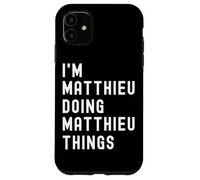 I'm Matthieu Doing Matthieu Things Case for iPhone 11