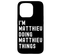 I'm Matthieu Doing Matthieu Things Case for iPhone 15 Pro