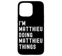 I'm Matthieu Doing Matthieu Things Case for iPhone 15 Pro Max