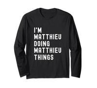I'm Matthieu Doing Matthieu Things Long Sleeve T-Shirt