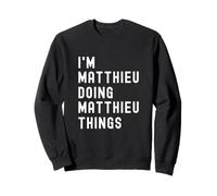 I'm Matthieu Doing Matthieu Things Sweatshirt