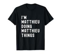 I'm Matthieu Doing Matthieu Things T-Shirt